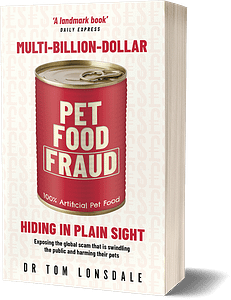 Multi-Billion-Dollar Pet Food Fraud Hiding In Plain Sight, the latest book from Dr Tom Lonsdale, the whistleblower vet. Available in paperback, ebook and audiobook formats.