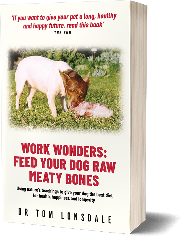 Work Wonders: Feed Your Dog Raw Meaty Bones, by Dr Tom Lonsdale