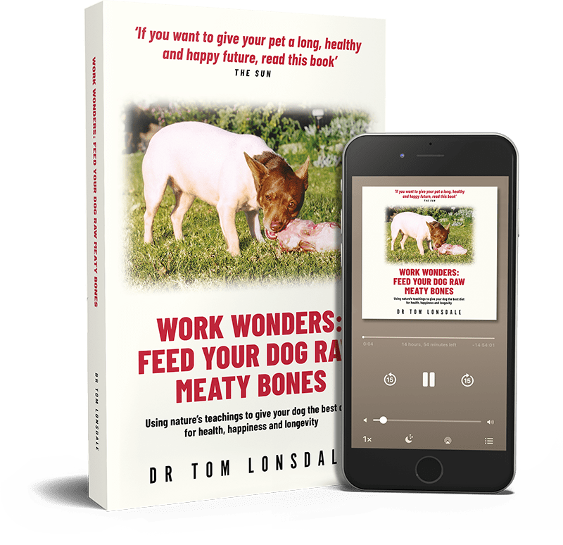 Work Wonders: Feed Your Dog Raw Meaty Bones, by Dr Tom Lonsdale